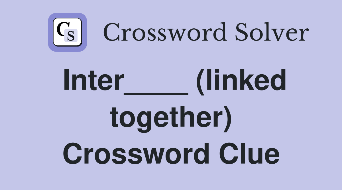 Inter____ (linked together) - Crossword Clue Answers - Crossword Solver